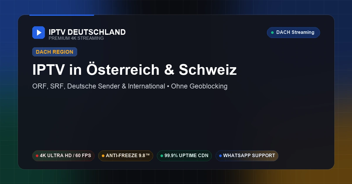 IPTV in Österreich und der Schweiz: DACH-Streaming ohne Geoblocking mit grenzenloser Senderauswahl