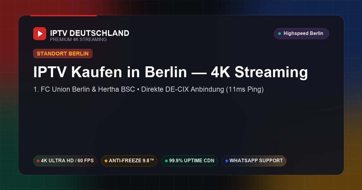 IPTV Kaufen in Berlin (Berlin) — Ultraschnelles 4K Streaming mit 11ms Ping