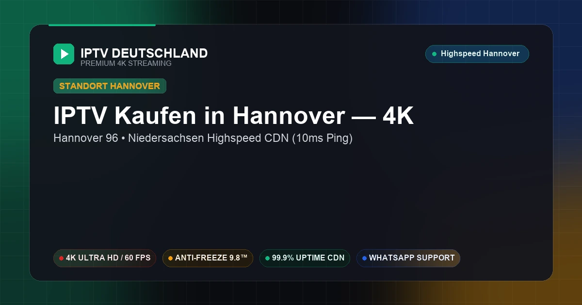IPTV Kaufen in Hannover (Niedersachsen) — Ultraschnelles 4K Streaming mit 12ms Ping