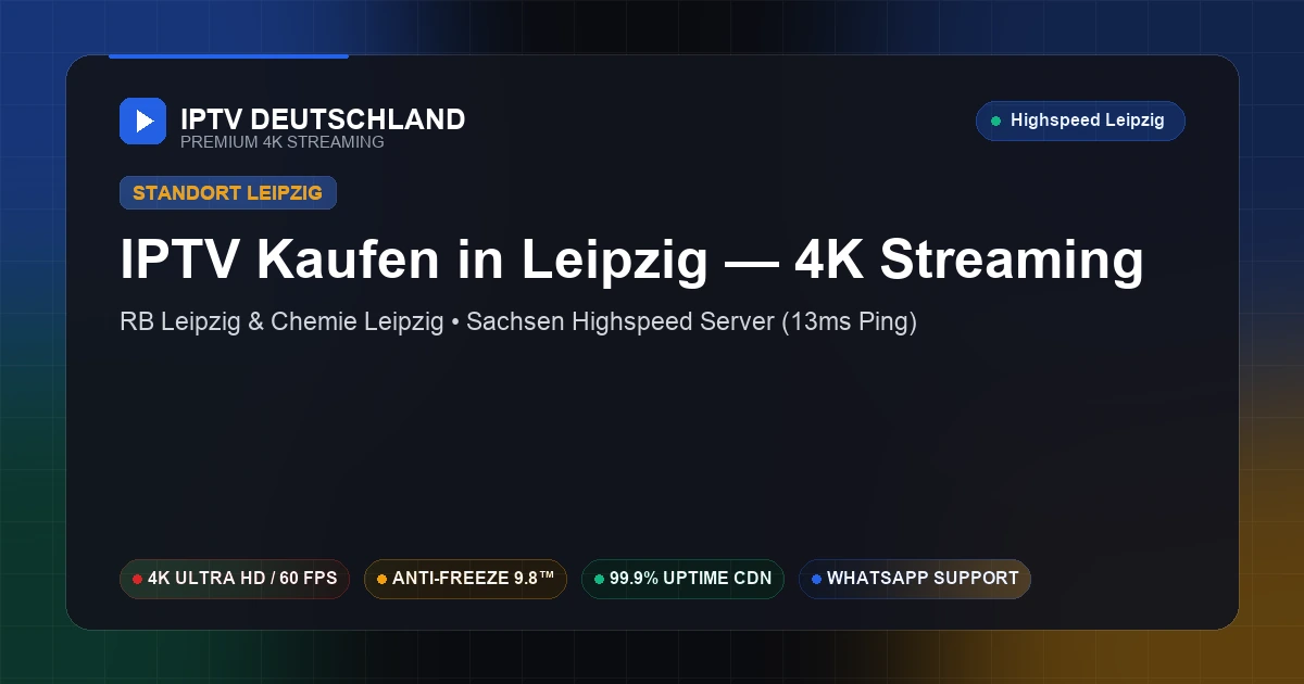 IPTV Kaufen in Leipzig (Sachsen) — Ultraschnelles 4K Streaming mit 13ms Ping