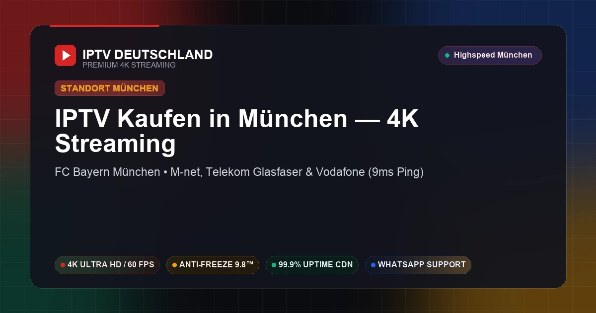 IPTV Kaufen in München (Bayern) — Ultraschnelles 4K Streaming mit 9ms Ping