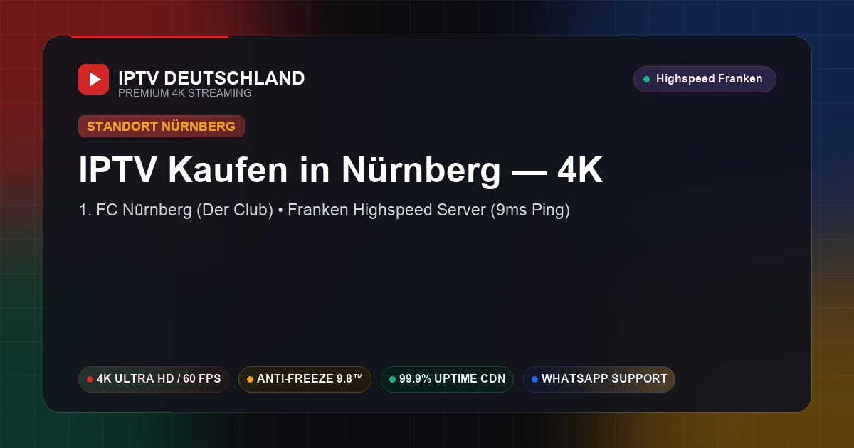 IPTV Kaufen in Nürnberg (Bayern) — Ultraschnelles 4K Streaming mit 9ms Ping